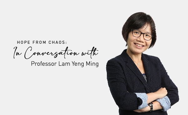 Hope from Chaos: In Conversation with Professor Lam Yeng Ming