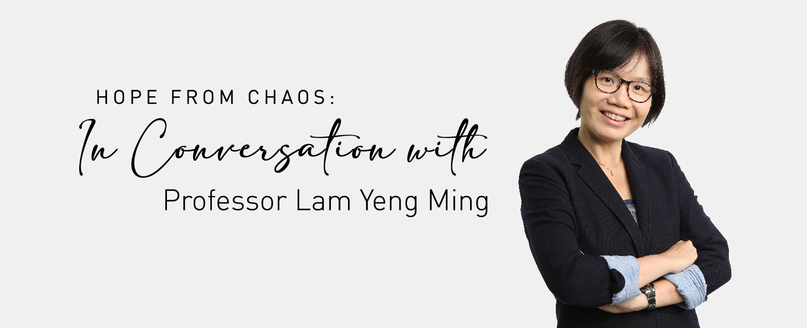Hope from Chaos: In Conversation with Professor Lam Yeng Ming
