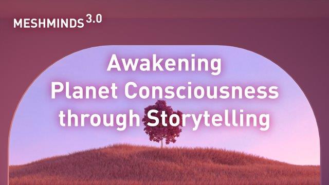 Awakening Planet Consciousness through Storytelling