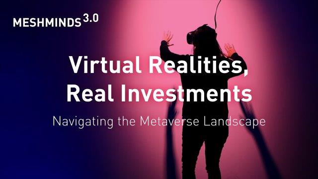 Virtual Realities, Real Investments: Navigating the Metaverse Landscape